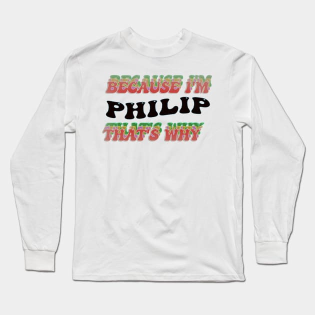 BECAUSE I AM PHILIP - THAT'S WHY Long Sleeve T-Shirt by elSALMA